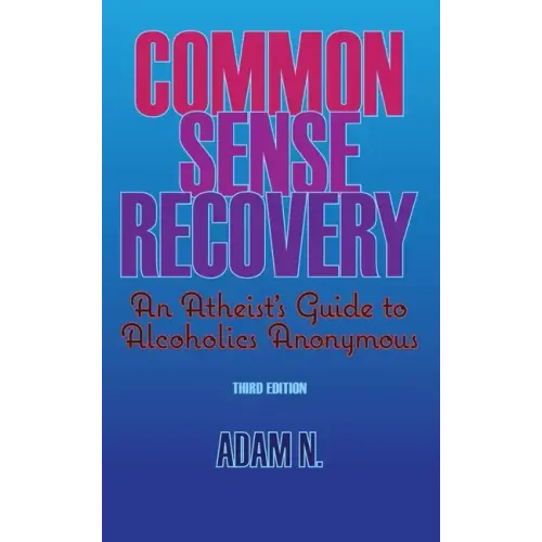 Common Sense Recovery: An Atheist's Guide to Alcoholics Anonymous - Paperback