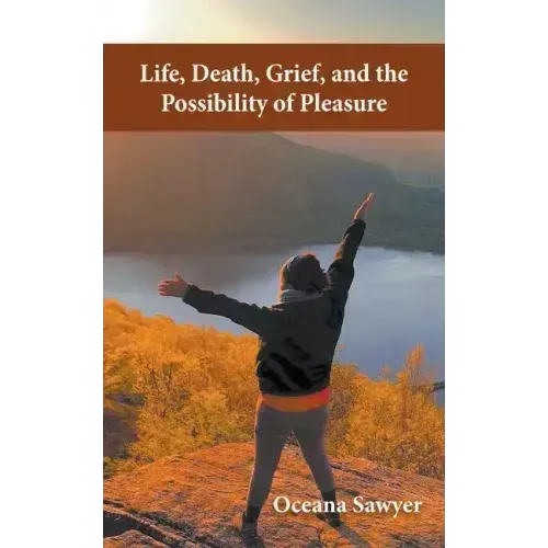 Life, Death, Grief and the Possibility of Pleasure - Paperback