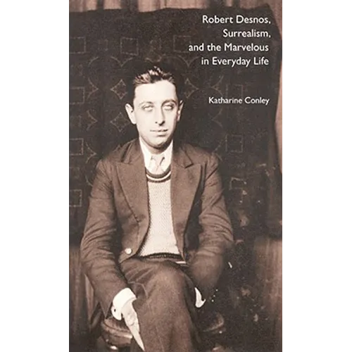 Robert Desnos, Surrealism, and the Marvelous in Everyday Life - Paperback