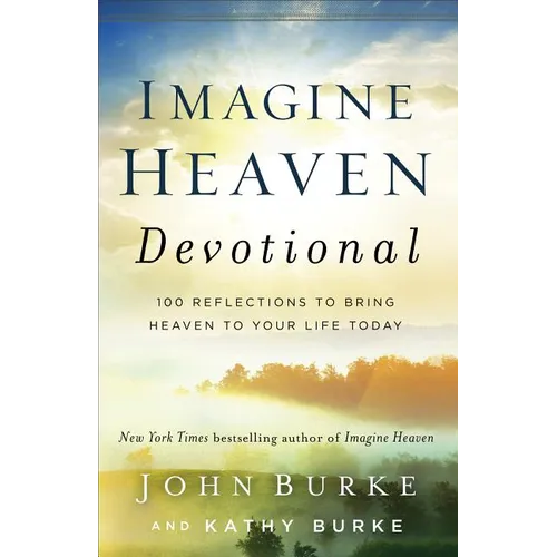 Imagine Heaven Devotional: 100 Reflections to Bring Heaven to Your Life Today - Hardcover