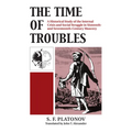 The Time of Troubles: A Historical Study of the Internal Crisis and Social Struggles in Sixteenth- And Seventeeth-Century Muscovy