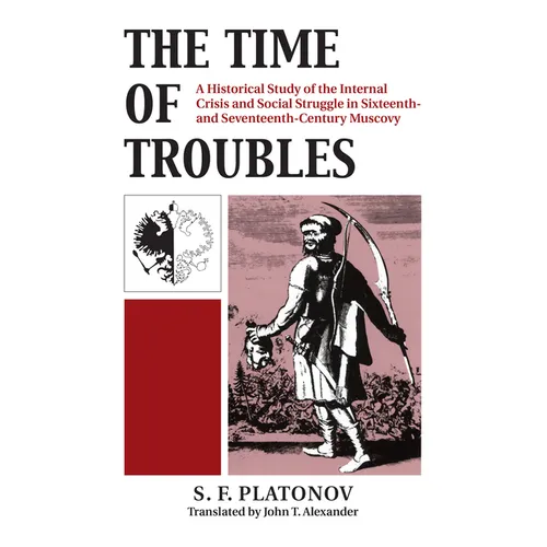 The Time of Troubles: A Historical Study of the Internal Crisis and Social Struggles in Sixteenth- And Seventeeth-Century Muscovy - Paperback