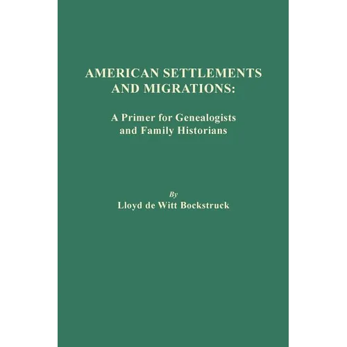 American Settlements and Migrations: A Primer for Genealogists and Family Historians - Paperback