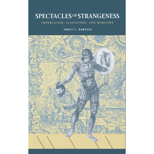 Spectacles of Strangeness: Imperialism, Alienation, and Marlowe - Hardcover