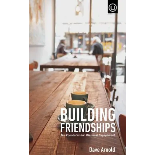 Building Friendships: The Foundation For Missional Engagement - Paperback