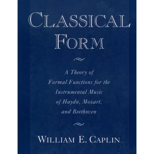 Classical Form: A Theory of Formal Functions for the Instrumental Music of Haydn, Mozart, and Beethoven - Paperback