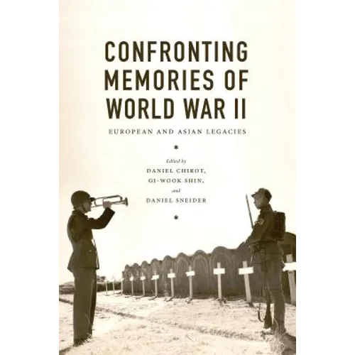 Confronting Memories of World War II: European and Asian Legacies - Paperback