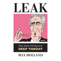 Leak: Why Mark Felt Became Deep Throat