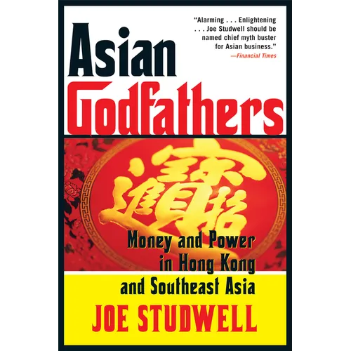 Asian Godfathers: Money and Power in Hong Kong and Southeast Asia - Paperback