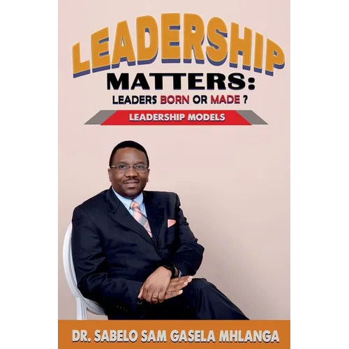 Leadership Matters Leaders Born or Made?: Leadership Models - Paperback