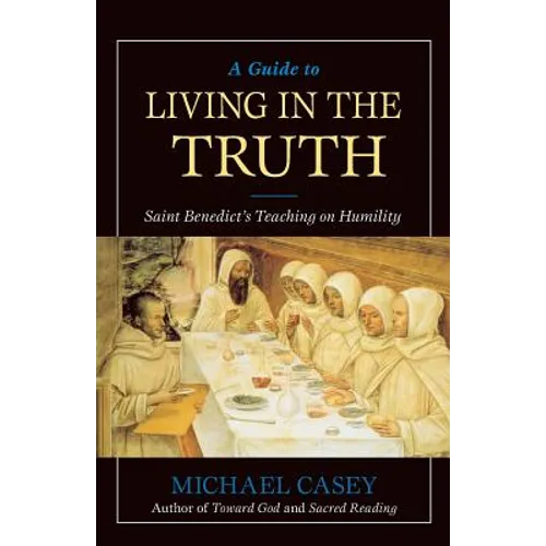 A Guide to Living in the Truth: St. Benedicts's Teaching on Humility - Paperback