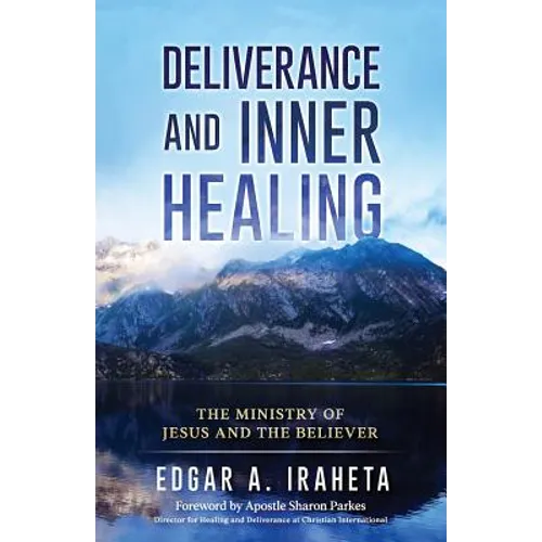 Deliverance and Inner Healing: The Ministry of Jesus and the Believer - Paperback