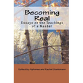 Becoming Real: Essays on the Teachings of a Master