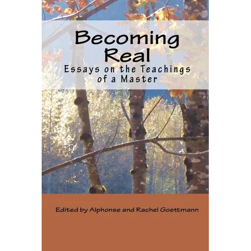 Becoming Real: Essays on the Teachings of a Master