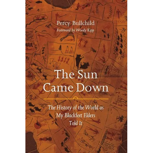 The Sun Came Down: The History of the World as My Blackfeet Elders Told It - Paperback