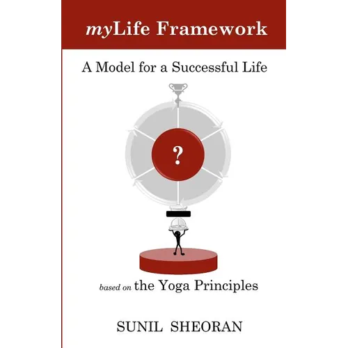Mylife Framework: A Model For A Successful Life Based On The Yoga Principles - Paperback
