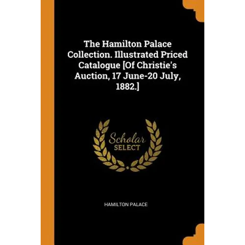 The Hamilton Palace Collection. Illustrated Priced Catalogue [Of Christie's Auction, 17 June-20 July, 1882.] - Paperback