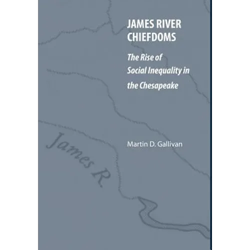 James River Chiefdoms: The Rise of Social Inequality in the Chesapeake - Hardcover