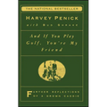 And If You Play Golf, You're My Friend: Furthur Reflections of a Grown Caddie