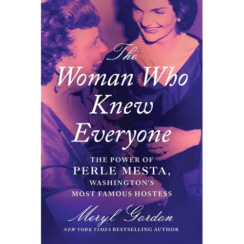 The Woman Who Knew Everyone: The Power of Perle Mesta, Washington's Most Famous Hostess - Hardcover