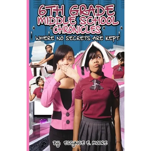 6th Grade Middle School Chronicles: Where NO Secrets Are Kept - Paperback