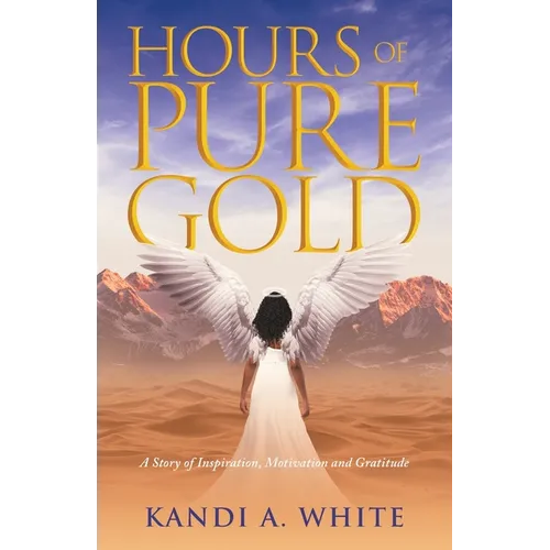 Hours of Pure Gold: A Story of Inspiration, Motivation and Gratitude - Paperback