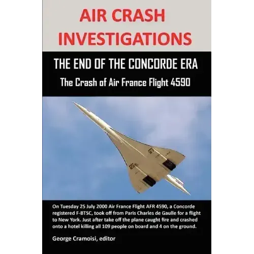 Air Crash Investigations: THE END OF THE CONCORDE ERA, The Crash of Air France Flight 4590 - Paperback