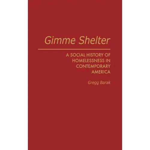 Gimme Shelter: A Social History of Homelessness in Contemporary America - Hardcover