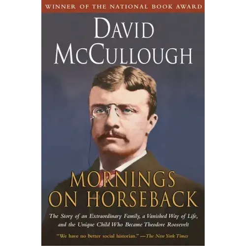 Mornings on Horseback: The Story of an Extraordinary Family, a Vanished Way of Life and the Unique Child Who Became Theodore Roosevelt - Paperback