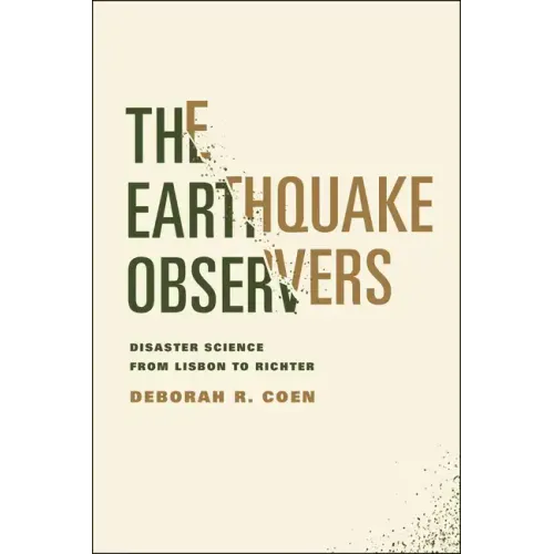 The Earthquake Observers: Disaster Science from Lisbon to Richter - Paperback
