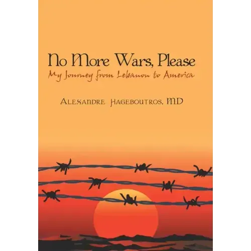 No More Wars, Please: My Journey from Lebanon to America - Hardcover