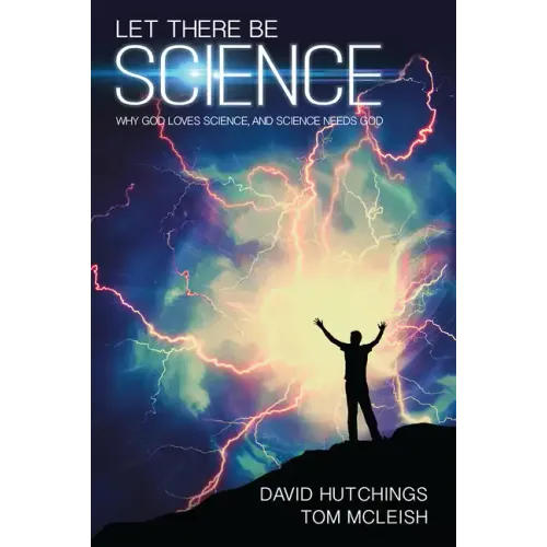 Let There Be Science: Why God Loves Science, and Science Needs God - Paperback