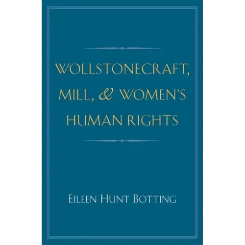 Wollstonecraft, Mill, and Women's Human Rights - Hardcover