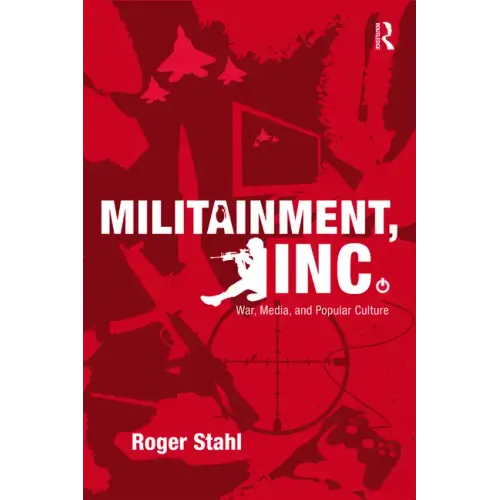 Militainment, Inc.: War, Media, and Popular Culture - Paperback