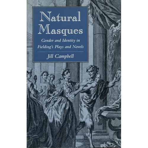 Natural Masques: Gender and Identity in Fielding's Plays and Novels - Paperback