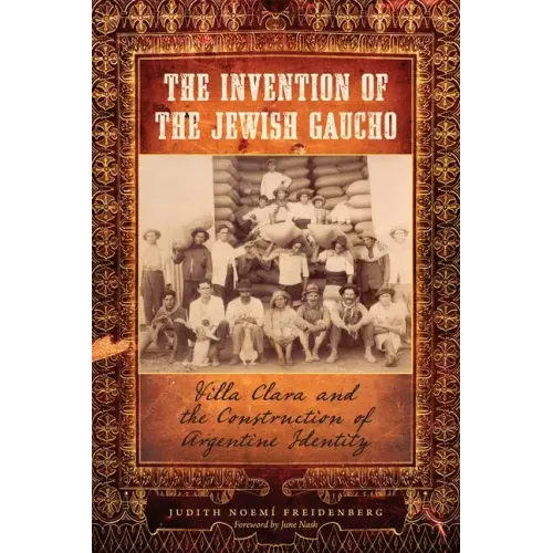 The Invention of the Jewish Gaucho: Villa Clara and the Construction of Argentine Identity - Paperback