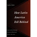 How Latin America Fell Behind: Essays on the Economic Histories of Brazil and Mexico