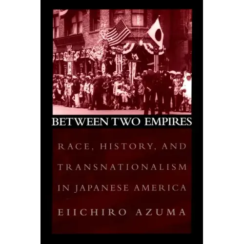 Between Two Empires: Race, History, and Transnationalism in Japanese America - Paperback