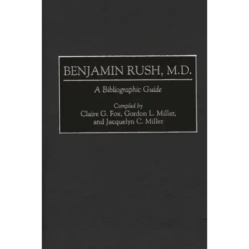 Benjamin Rush, M.D.: A Bibliographic Guide - Hardcover