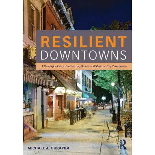 Resilient Downtowns: A New Approach to Revitalizing Small- and Medium-City Downtowns - Paperback