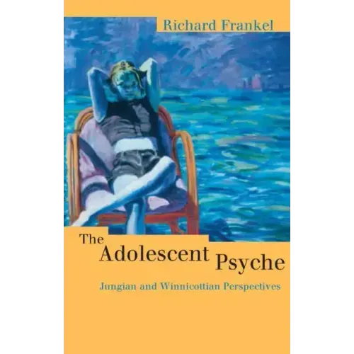 The Adolescent Psyche: Jungian and Winnicottian Perspectives - Paperback