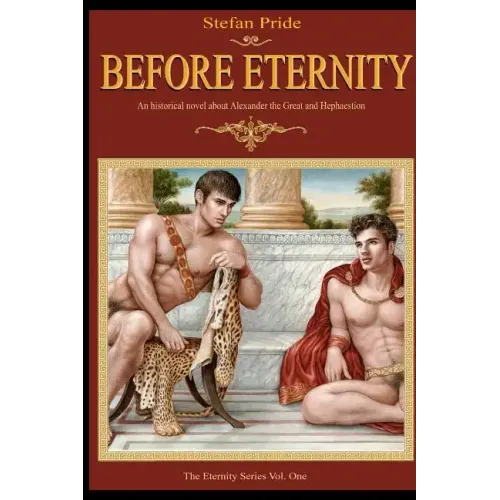 Before Eternity: An Historical Novel and Love Story About Alexander the Great and His Lover Hephaestion - Paperback