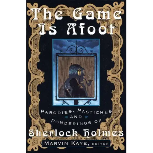 The Game Is Afoot: Parodies, Pastiches and Ponderings of Sherlock Holmes - Paperback