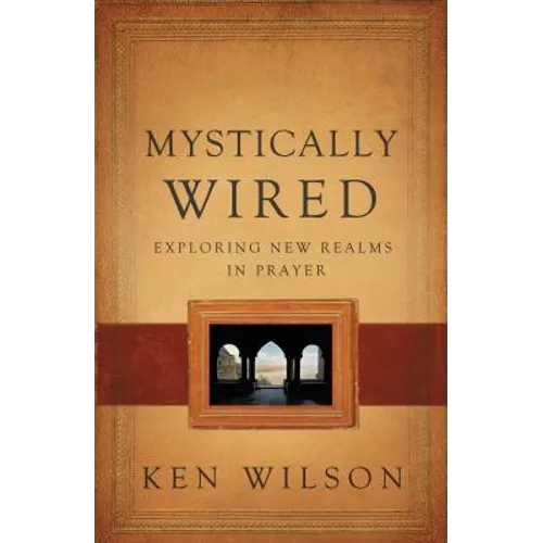 Mystically Wired: Exploring New Realms in Prayer - Paperback