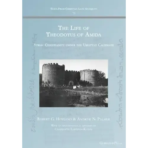 The Life of Theodotus of Amida: Syriac Christianity under the Umayyad Caliphate - Paperback