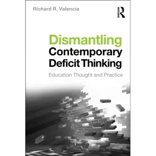 Dismantling Contemporary Deficit Thinking: Educational Thought and Practice - Paperback