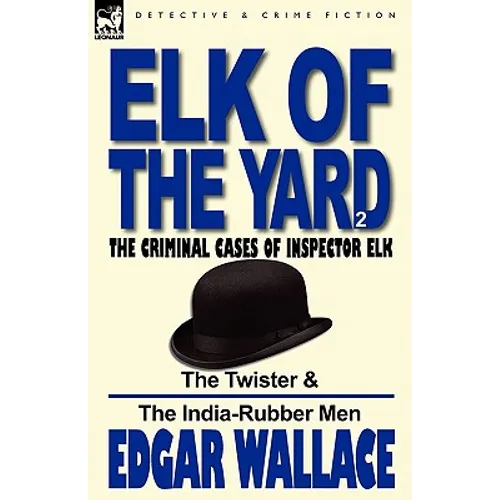 Elk of the 'Yard'-The Criminal Cases of Inspector Elk: Volume 2-The Twister & the India-Rubber Men - Paperback