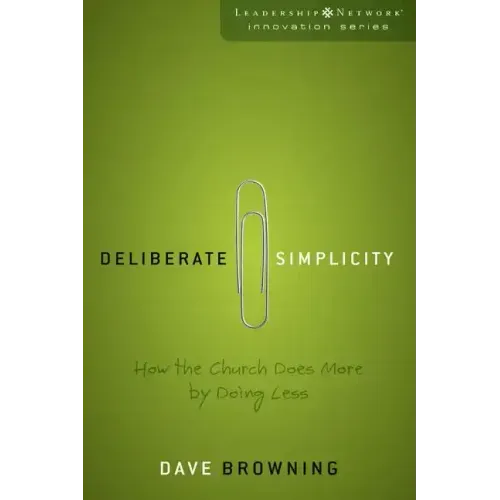 Deliberate Simplicity: How the Church Does More by Doing Less - Paperback