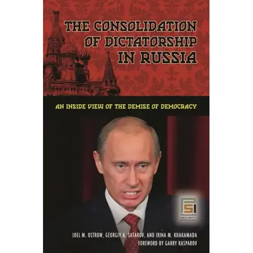 The Consolidation of Dictatorship in Russia: An Inside View of the Demise of Democracy - Hardcover