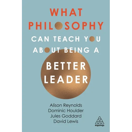 What Philosophy Can Teach You about Being a Better Leader - Paperback